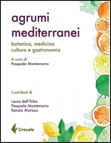 Agrumi mediterranei - Botanica, medicina, cultura e gastronomia