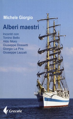 Alberi maestri - Incontri con Tonino Bello, Aldo Moro, Giuseppe Dossetti,  Giorgio La Pira, Giuseppe Lazzati
