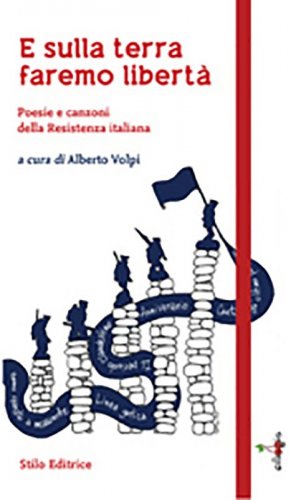 E sulla terra faremo libertà - Poesia e canzoni della Resistenza italliana