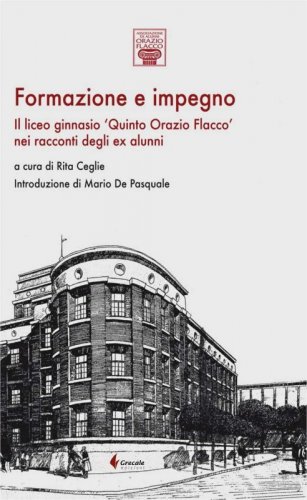 Formazione e impegno - Il liceo ginnasio 'Quinto Orazio Flacco' nei racconti degli ex alunni