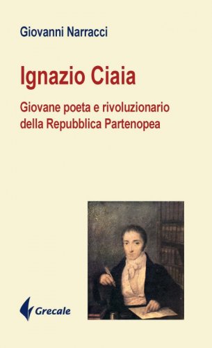 Ignazio Ciaia - Giovane poeta rivoluzionario della Repubblica Partenopea