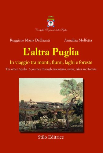 L'Altra Puglia - In viaggio tra monti, fiumi, laghi e foreste