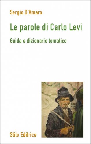 Le parole di Carlo Levi - Guida e dizionario tematico