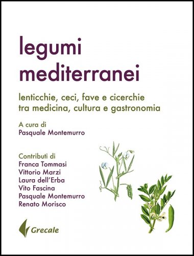 Legumi mediterranei - Lenticchie, ceci, fave e cicerchie tra medicina, cultura e gastronomia
