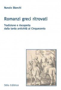 Romanzi greci ritrovati - Tradizione e riscoperta dalla tarda antichità al Cinquecento