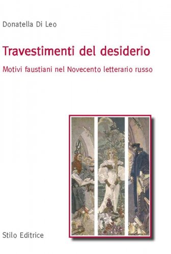 Travestimenti del desiderio - Motivi faustiani nel Novecento letterario russo