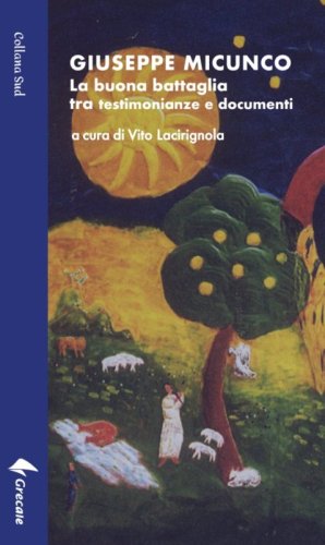 Giuseppe Micunco - La buona battaglia tra testimonianze e documenti