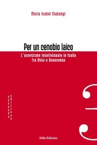 Per un cenobio laico - L’ascetismo intellettuale in Italia fra Otto e Novecento